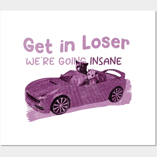 Get In Loser We're Getting Insane Pink Wall Art by Claessens_art